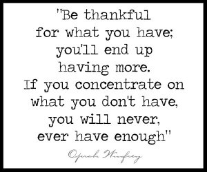 Be-thankful-for-what-you-have-youll-end-up-having-more-If-you-concentrate-on-what-you-dont-have-you-will-never-ever-have-enough-Oprah-Winfrey